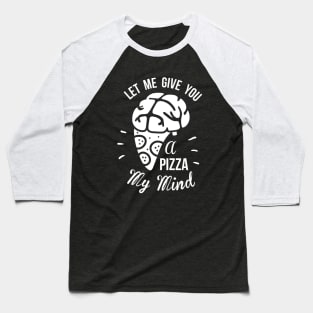 Let Me Give You A Pizza My Mind Baseball T-Shirt